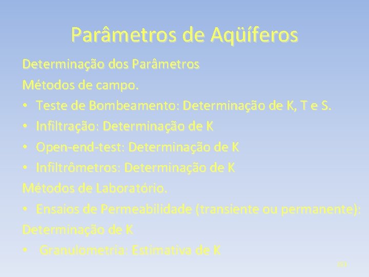 Parâmetros de Aqüíferos Determinação dos Parâmetros Métodos de campo. • Teste de Bombeamento: Determinação