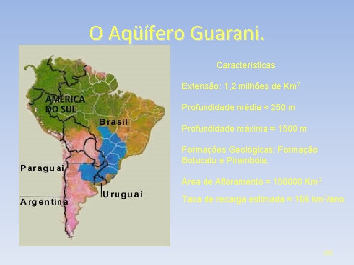 O Aqüífero Guarani. Características Extensão: 1, 2 milhões de Km 2 Profundidade média ≈