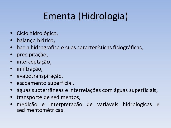 Ementa (Hidrologia) • • • Ciclo hidrológico, balanço hídrico, bacia hidrográfica e suas características