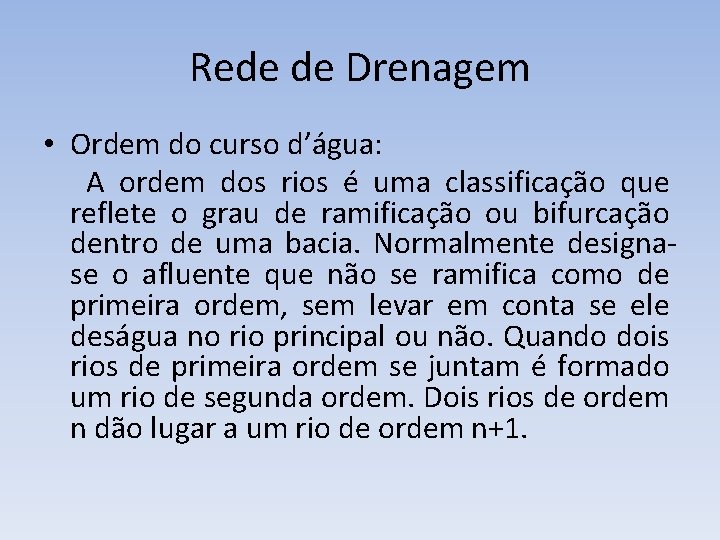 Rede de Drenagem • Ordem do curso d’água: A ordem dos rios é uma