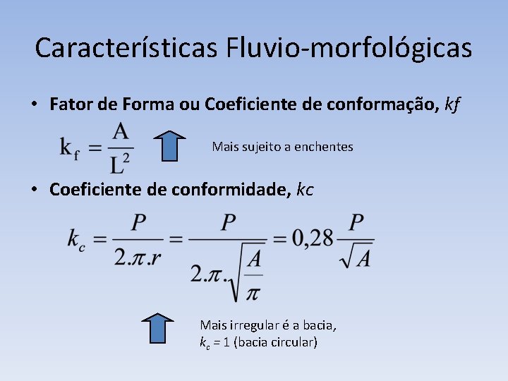 Características Fluvio-morfológicas • Fator de Forma ou Coeficiente de conformação, kf Mais sujeito a
