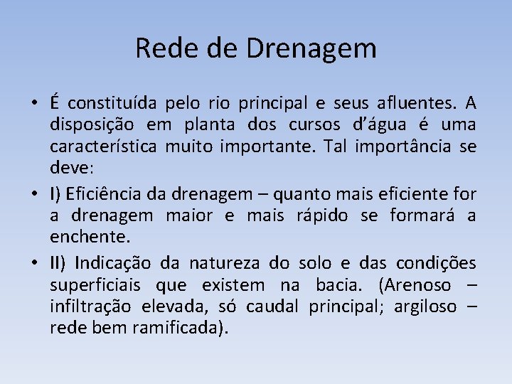 Rede de Drenagem • É constituída pelo rio principal e seus afluentes. A disposição