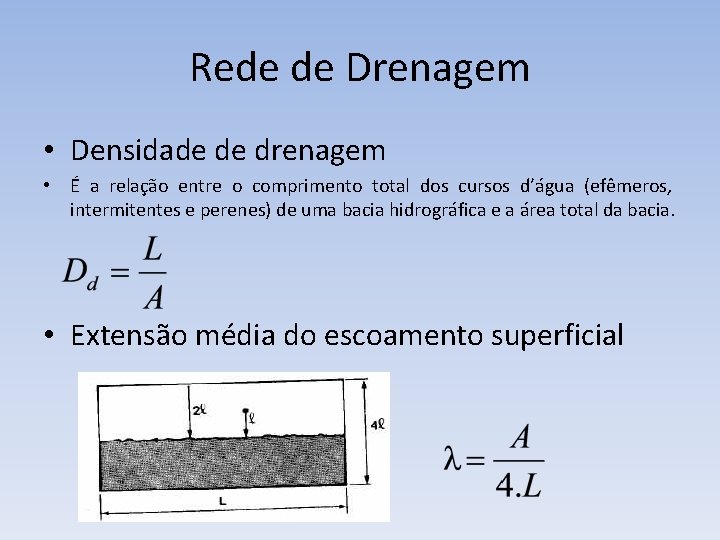 Rede de Drenagem • Densidade de drenagem • É a relação entre o comprimento