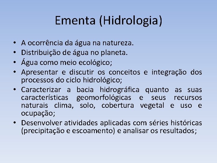 Ementa (Hidrologia) A ocorrência da água na natureza. Distribuição de água no planeta. Água