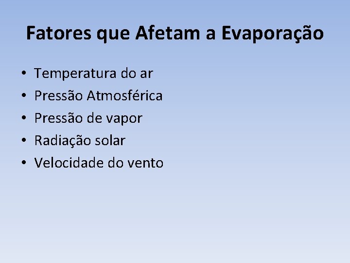 Fatores que Afetam a Evaporação • • • Temperatura do ar Pressão Atmosférica Pressão