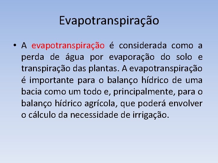 Evapotranspiração • A evapotranspiração é considerada como a perda de água por evaporação do