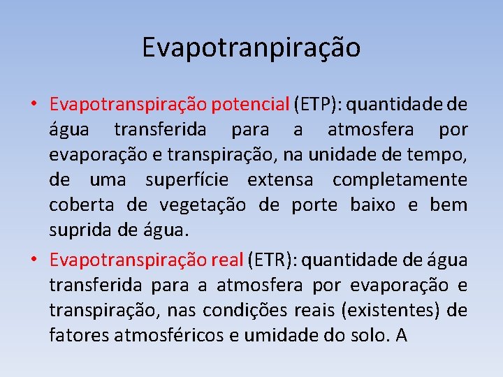 Evapotranpiração • Evapotranspiração potencial (ETP): quantidade de água transferida para a atmosfera por evaporação