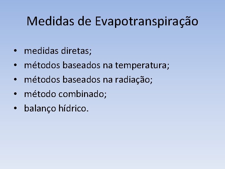 Medidas de Evapotranspiração • • • medidas diretas; métodos baseados na temperatura; métodos baseados