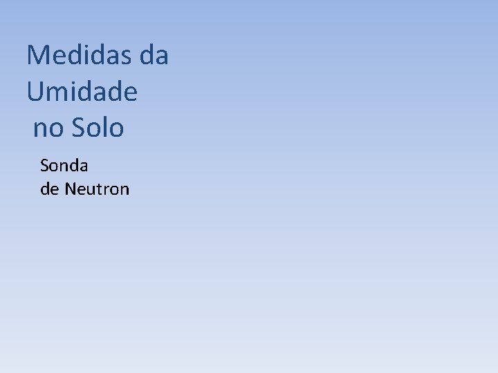 Medidas da Umidade no Solo Sonda de Neutron 