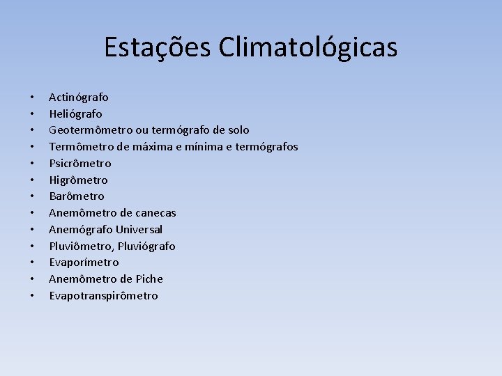 Estações Climatológicas • • • • Actinógrafo Heliógrafo Geotermômetro ou termógrafo de solo Termômetro