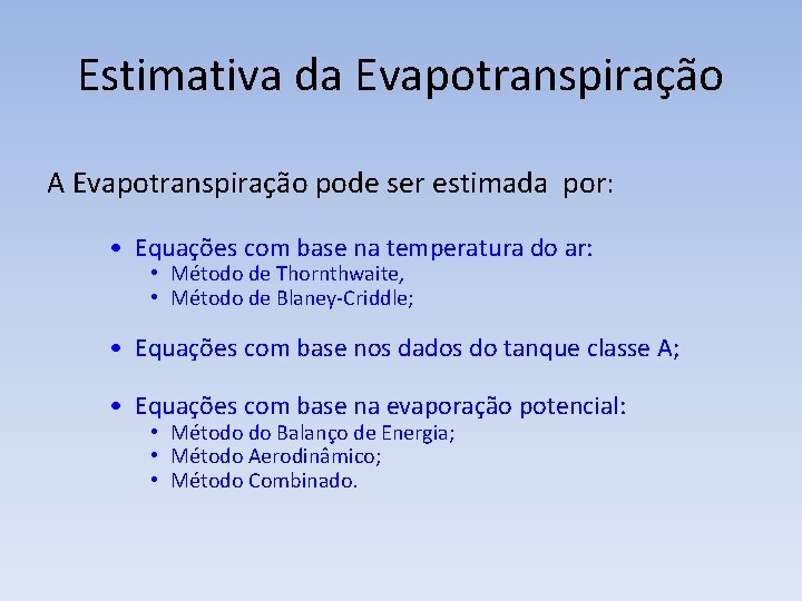 Estimativa da Evapotranspiração A Evapotranspiração pode ser estimada por: • Equações com base na