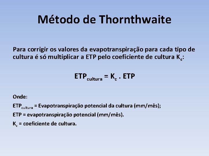 Método de Thornthwaite Para corrigir os valores da evapotranspiração para cada tipo de cultura