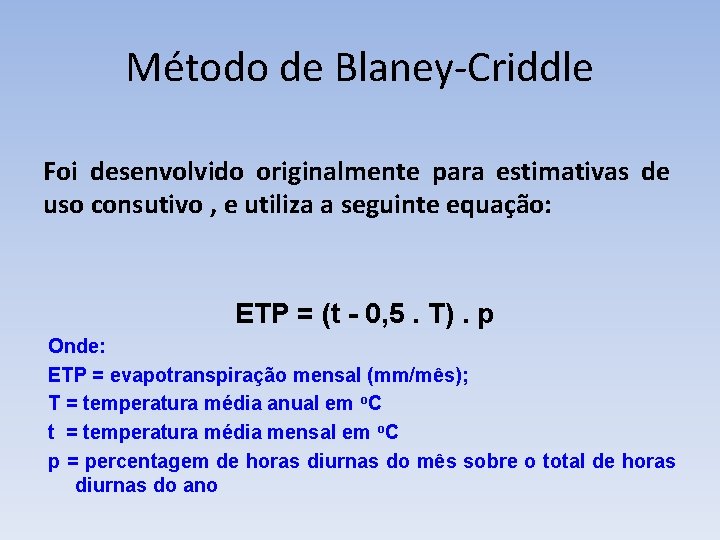 Método de Blaney-Criddle Foi desenvolvido originalmente para estimativas de uso consutivo , e utiliza