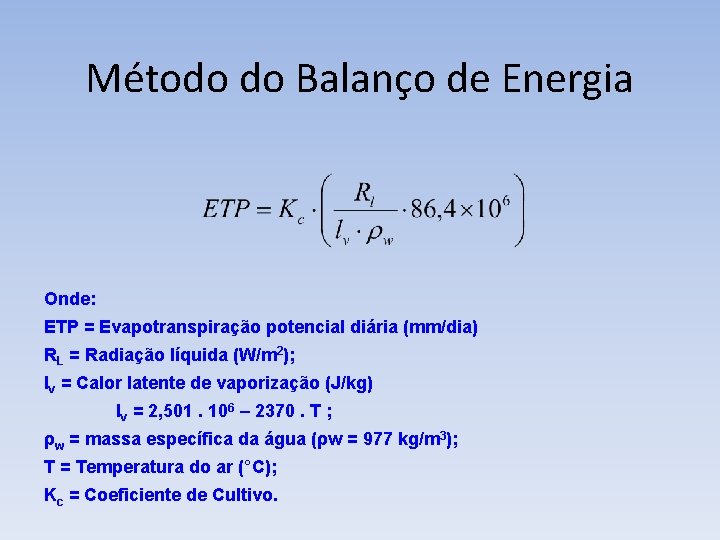 Método do Balanço de Energia Onde: ETP = Evapotranspiração potencial diária (mm/dia) RL =