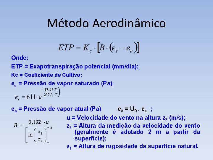 Método Aerodinâmico Onde: ETP = Evapotranspiração potencial (mm/dia); Kc = Coeficiente de Cultivo; es