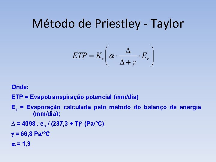 Método de Priestley - Taylor Onde: ETP = Evapotranspiração potencial (mm/dia) Er = Evaporação