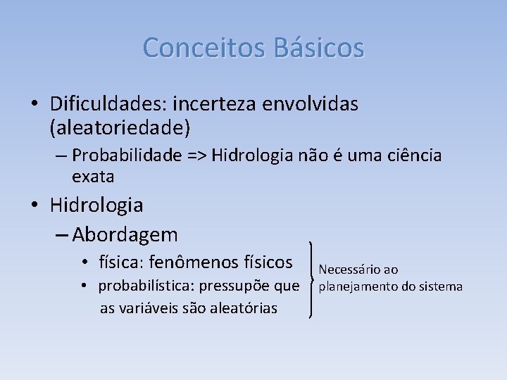 Conceitos Básicos • Dificuldades: incerteza envolvidas (aleatoriedade) – Probabilidade => Hidrologia não é uma