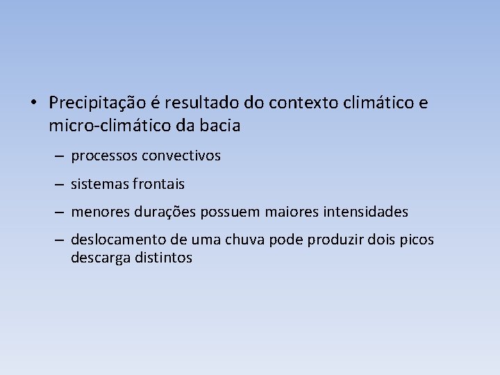  • Precipitação é resultado do contexto climático e micro-climático da bacia – processos