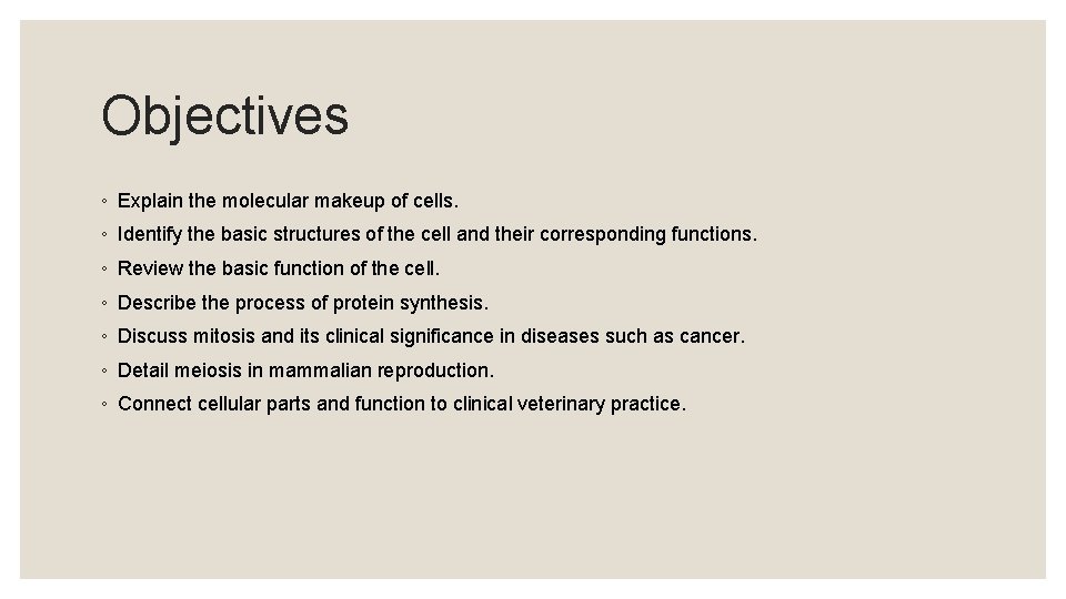 Objectives ◦ Explain the molecular makeup of cells. ◦ Identify the basic structures of