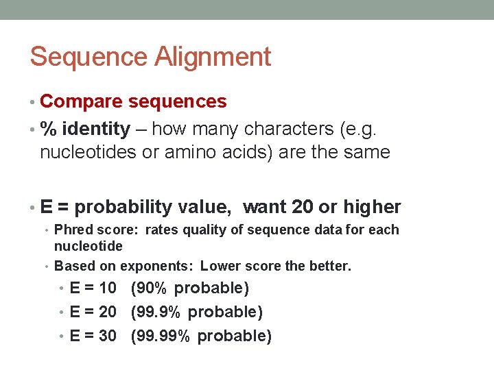 Sequence Alignment • Compare sequences • % identity – how many characters (e. g.