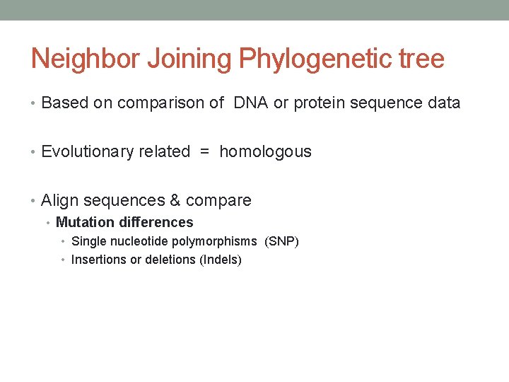 Neighbor Joining Phylogenetic tree • Based on comparison of DNA or protein sequence data