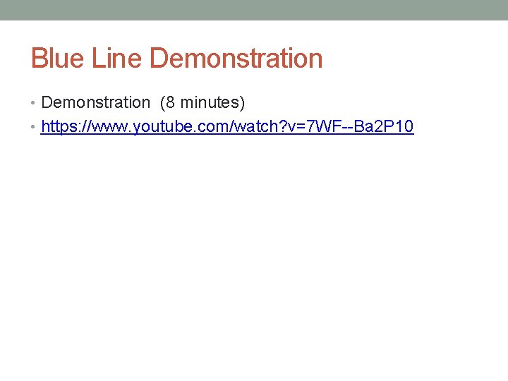 Blue Line Demonstration • Demonstration (8 minutes) • https: //www. youtube. com/watch? v=7 WF--Ba