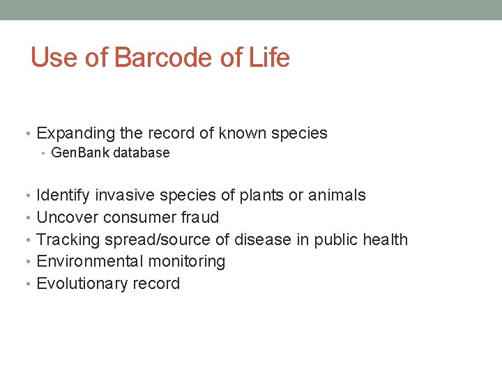 Use of Barcode of Life • Expanding the record of known species • Gen.