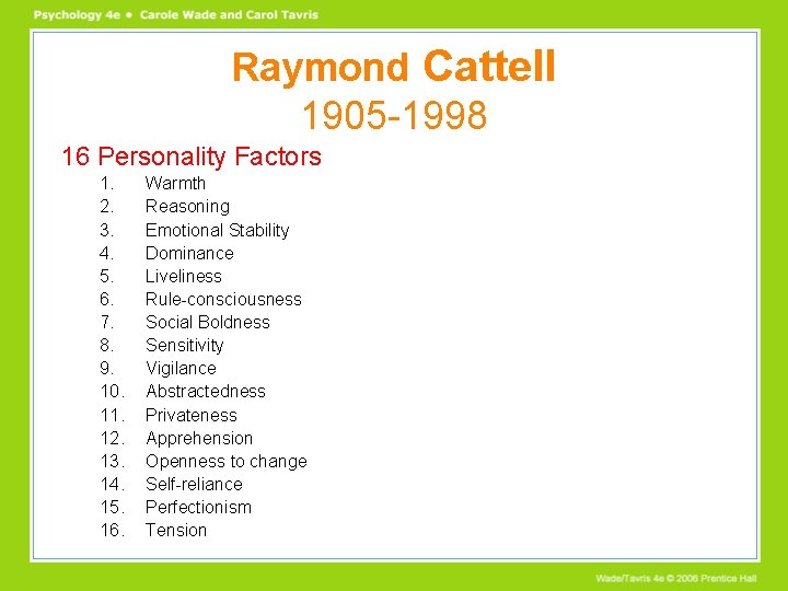 Raymond Cattell 1905 -1998 16 Personality Factors 1. 2. 3. 4. 5. 6. 7.