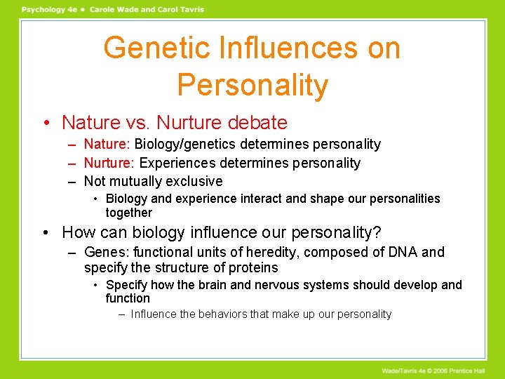 Genetic Influences on Personality • Nature vs. Nurture debate – Nature: Biology/genetics determines personality