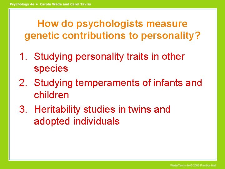 How do psychologists measure genetic contributions to personality? 1. Studying personality traits in other