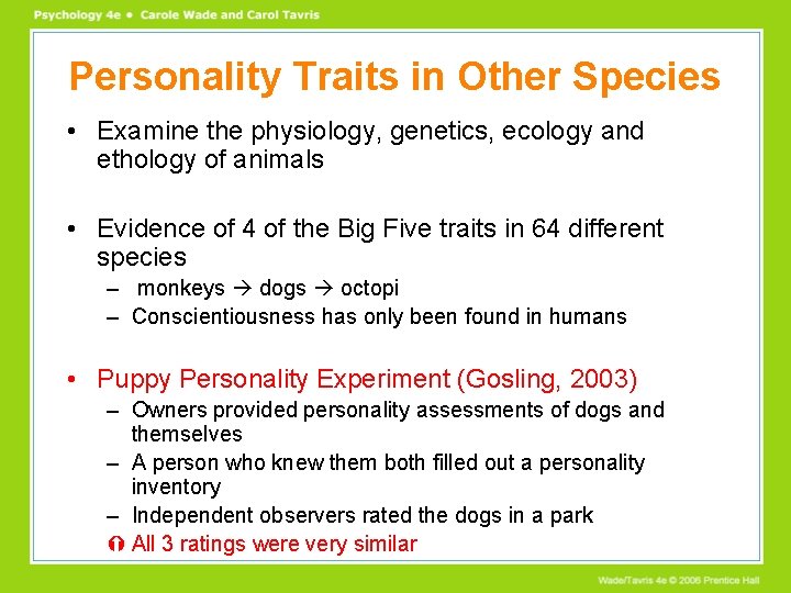 Personality Traits in Other Species • Examine the physiology, genetics, ecology and ethology of