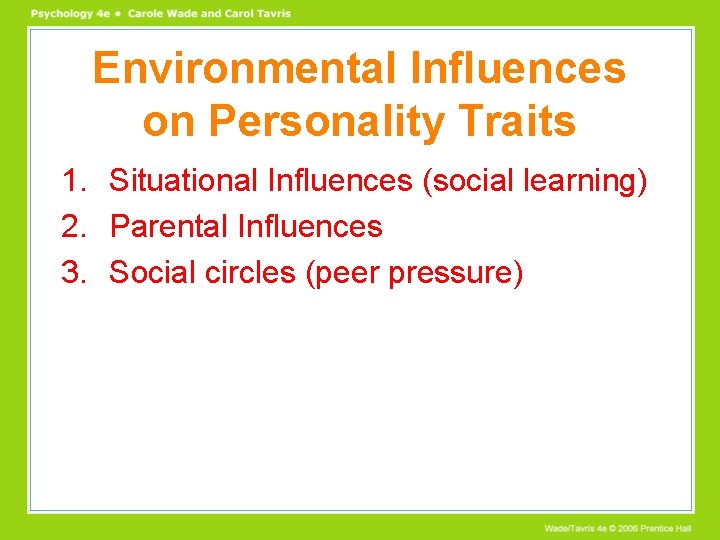 Environmental Influences on Personality Traits 1. Situational Influences (social learning) 2. Parental Influences 3.