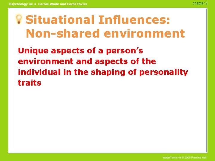 chapter 2 Situational Influences: Non-shared environment Unique aspects of a person’s environment and aspects