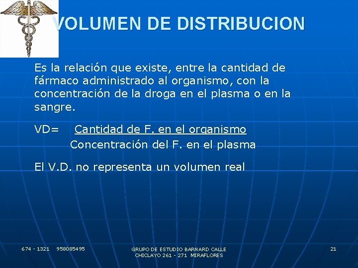 VOLUMEN DE DISTRIBUCION Es la relación que existe, entre la cantidad de fármaco administrado