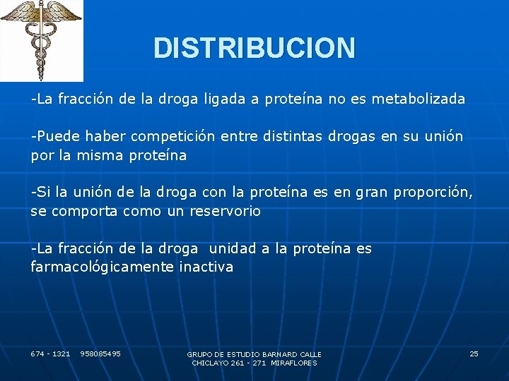DISTRIBUCION -La fracción de la droga ligada a proteína no es metabolizada -Puede haber