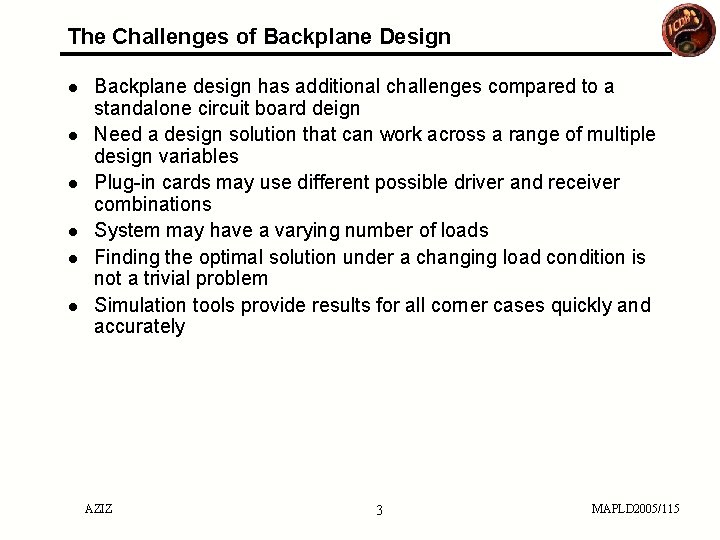 The Challenges of Backplane Design ● Backplane design has additional challenges compared to a