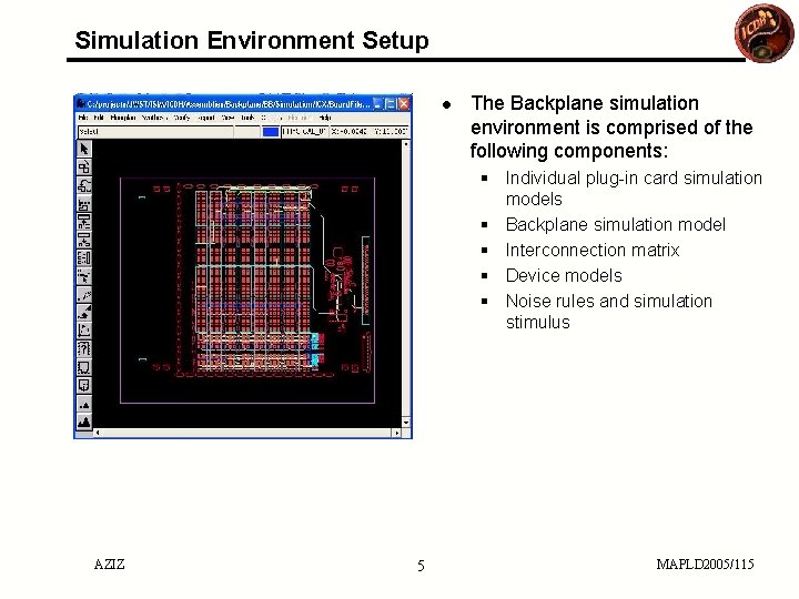 Simulation Environment Setup ● The Backplane simulation environment is comprised of the following components: