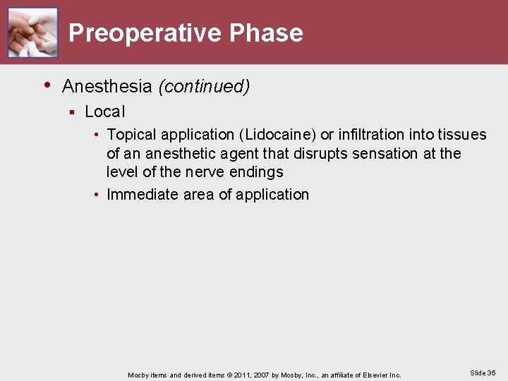 Preoperative Phase • Anesthesia (continued) § Local • Topical application (Lidocaine) or infiltration into