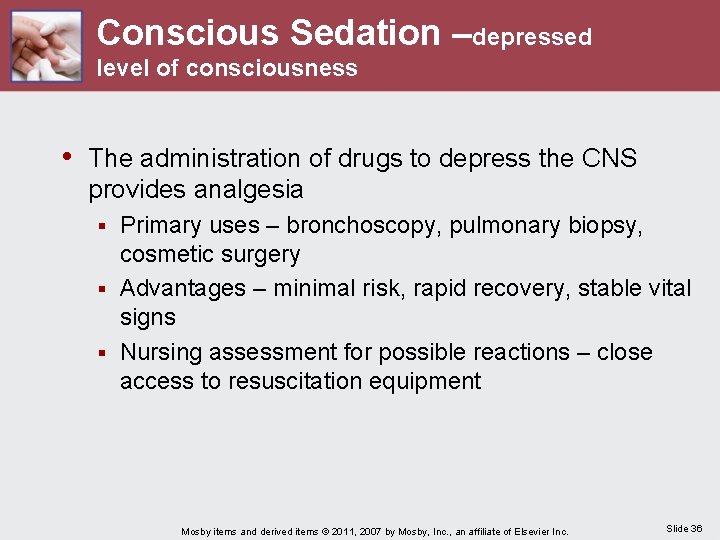 Conscious Sedation –depressed level of consciousness • The administration of drugs to depress the