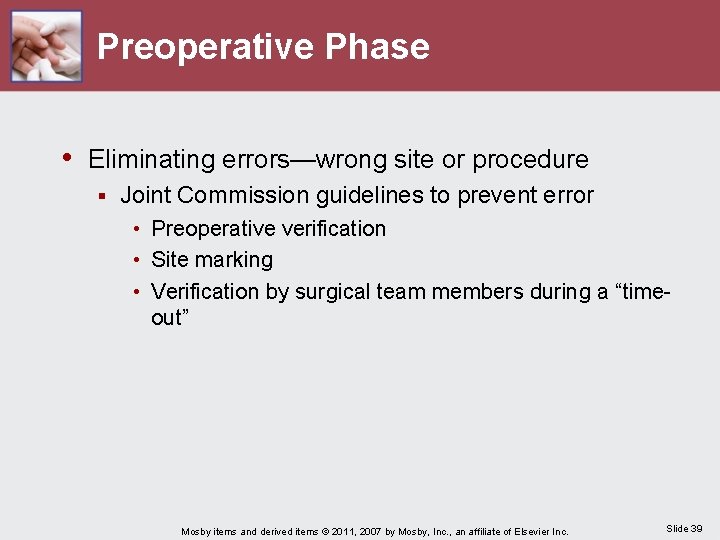 Preoperative Phase • Eliminating errors—wrong site or procedure § Joint Commission guidelines to prevent