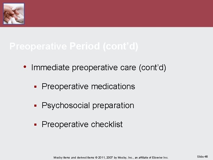 Preoperative Period (cont’d) • Immediate preoperative care (cont’d) § Preoperative medications § Psychosocial preparation