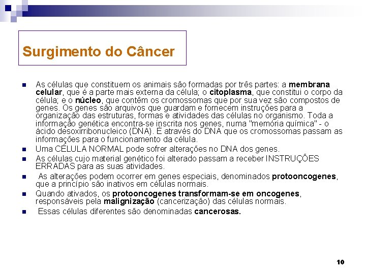 Surgimento do Câncer n n n As células que constituem os animais são formadas