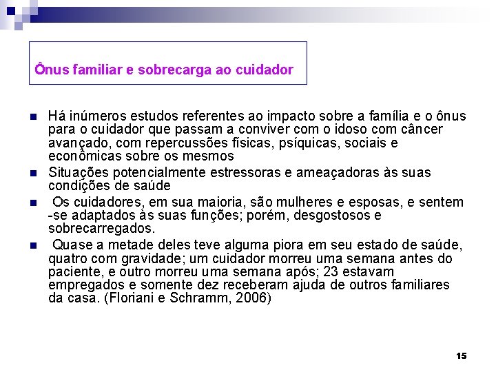 Ônus familiar e sobrecarga ao cuidador n n Há inúmeros estudos referentes ao impacto