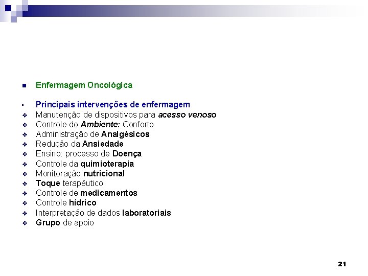 n Enfermagem Oncológica • Principais intervenções de enfermagem Manutenção de dispositivos para acesso venoso