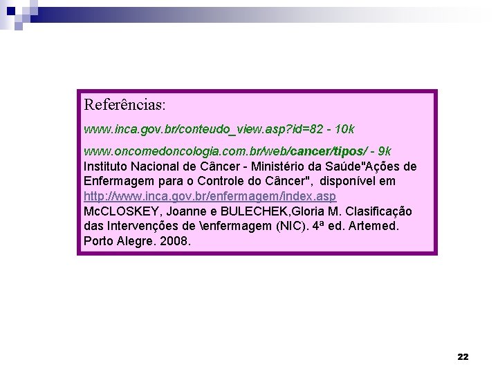 Referências: www. inca. gov. br/conteudo_view. asp? id=82 - 10 k www. oncomedoncologia. com. br/web/cancer/tipos/