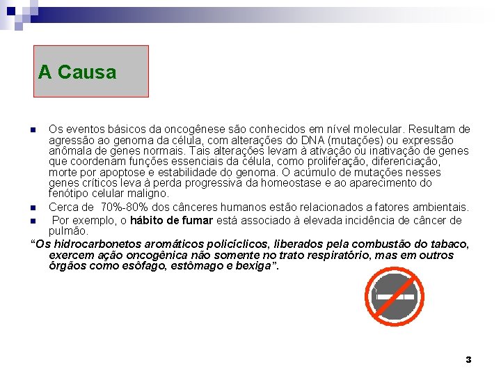 A Causa Os eventos básicos da oncogênese são conhecidos em nível molecular. Resultam de