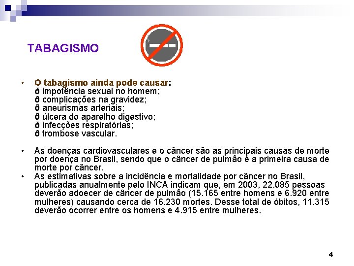 TABAGISMO • O tabagismo ainda pode causar: ð impotência sexual no homem; ð complicações