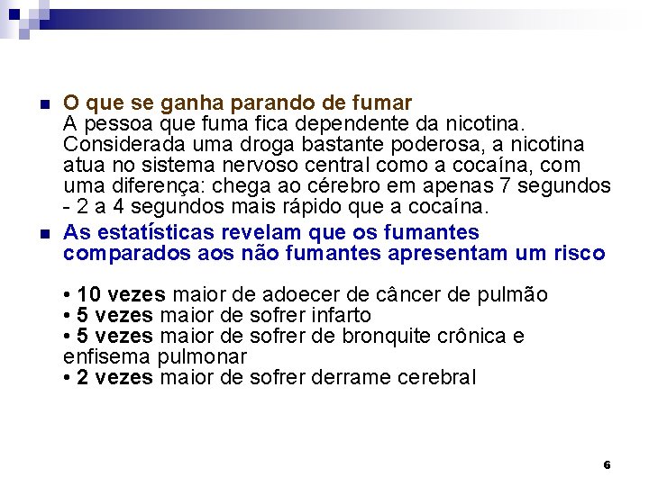 n n O que se ganha parando de fumar A pessoa que fuma fica