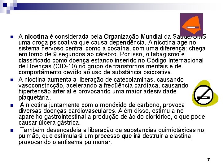 n n A nicotina é considerada pela Organização Mundial da Saúde/OMS uma droga psicoativa