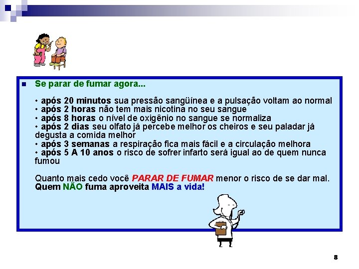 n Se parar de fumar agora. . . • após 20 minutos sua pressão